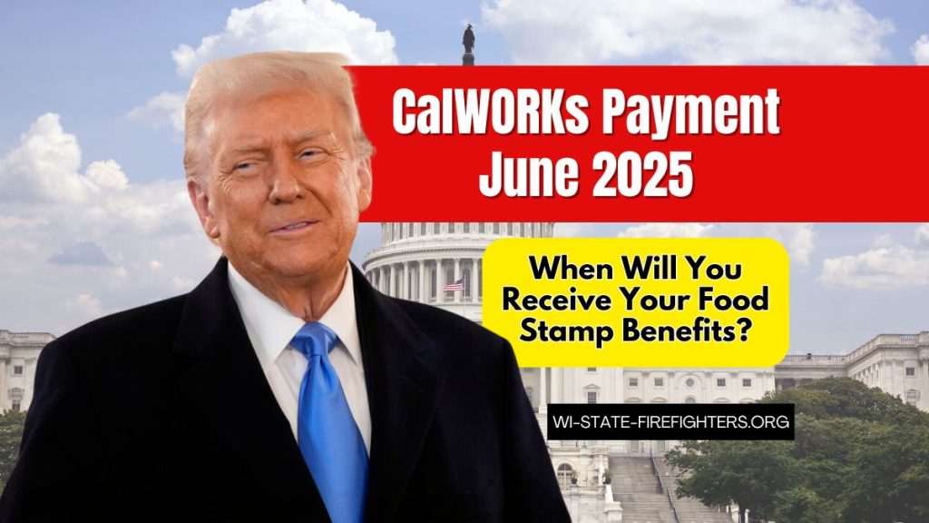 CalWORKs Payment June 2025- When Will You Receive Your Food Stamp Benefits?