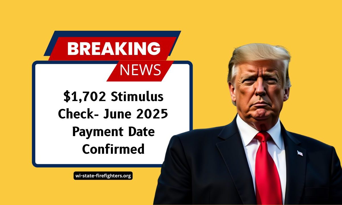 $1,702 Stimulus Check- June 2025 Payment Date Confirmed