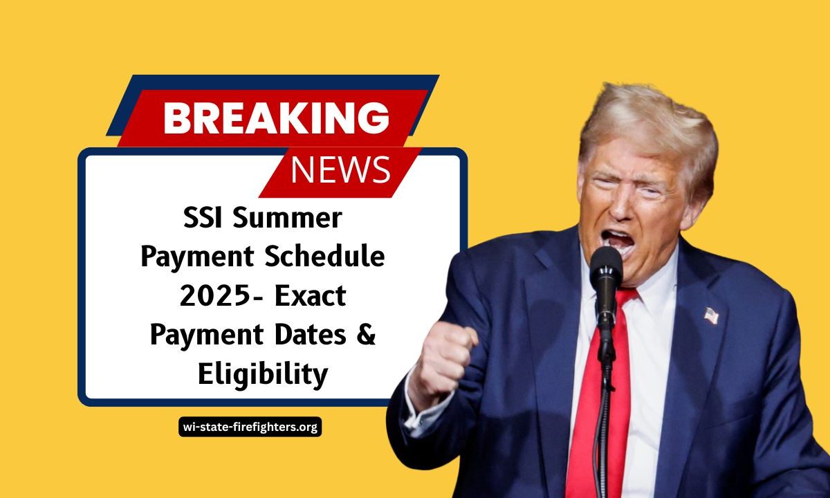 SSI Summer Payment Schedule 2025- Exact Payment Dates, Eligibility & State Supplement Details