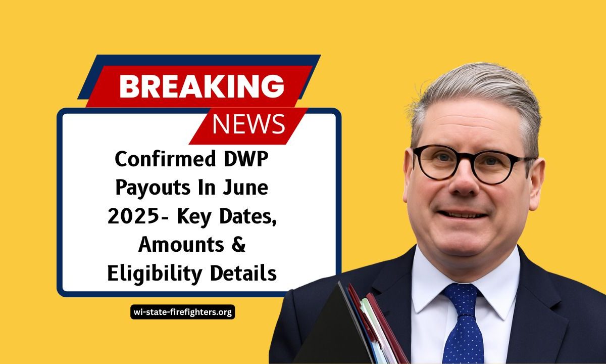 Confirmed DWP Payouts In June 2025- Key Dates, Amounts & Eligibility Details You Must Know