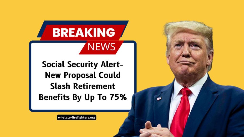 Social Security Alert- New Proposal Could Slash Retirement Benefits By Up To 75%