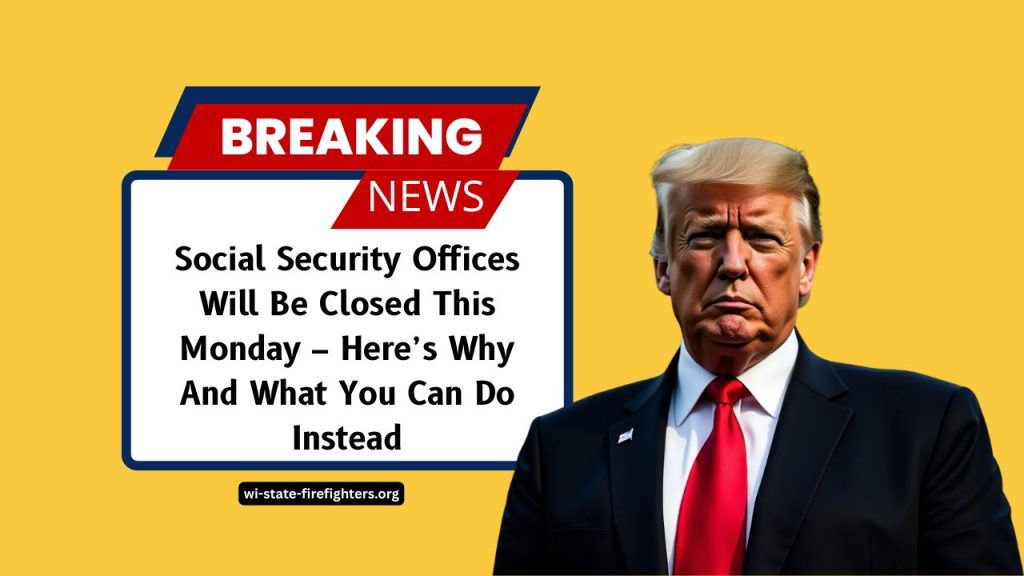 Social Security Offices Will Be Closed This Monday – Here’s Why And What You Can Do Instead