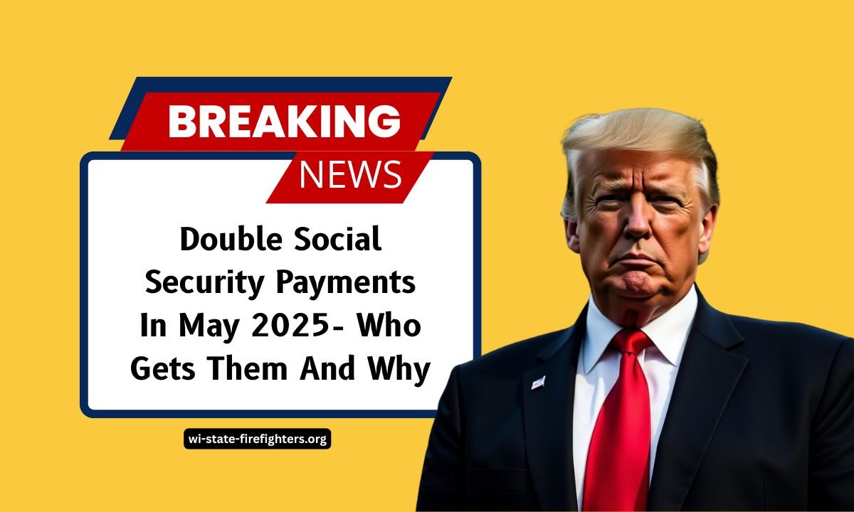 Double Social Security Payments In May 2025- Who Gets Them And Why