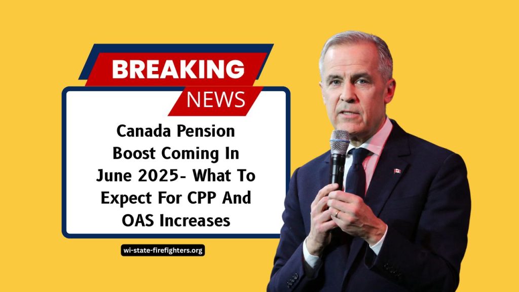 Canada Pension Boost Coming In June 2025- What To Expect For CPP And OAS Increases