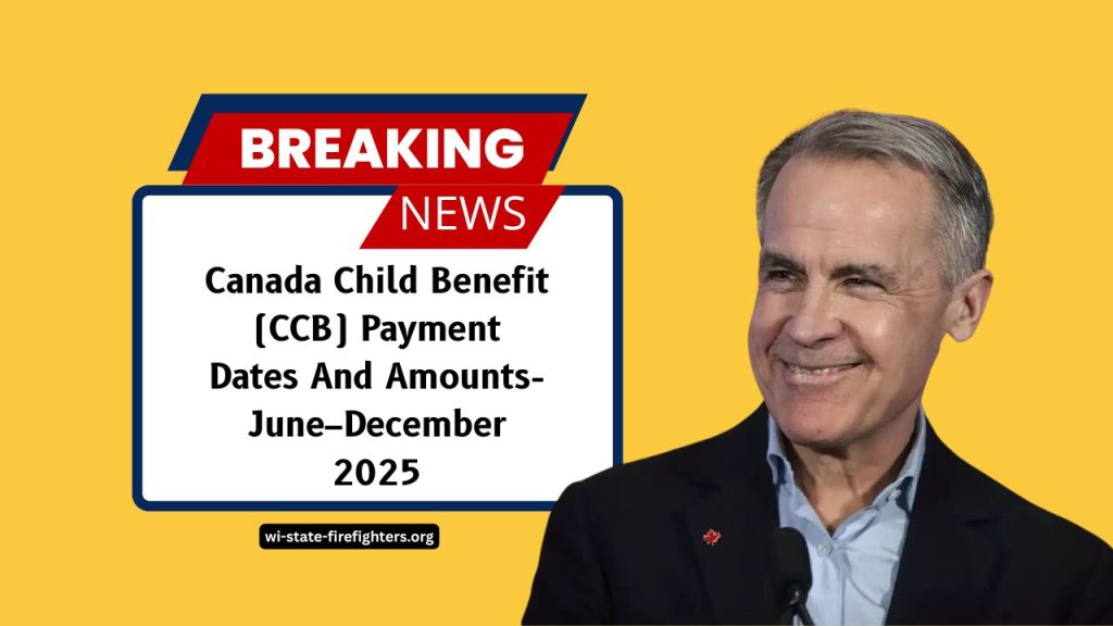 Canada Child Benefit (CCB) Payment Dates And Amounts- June–December 2025