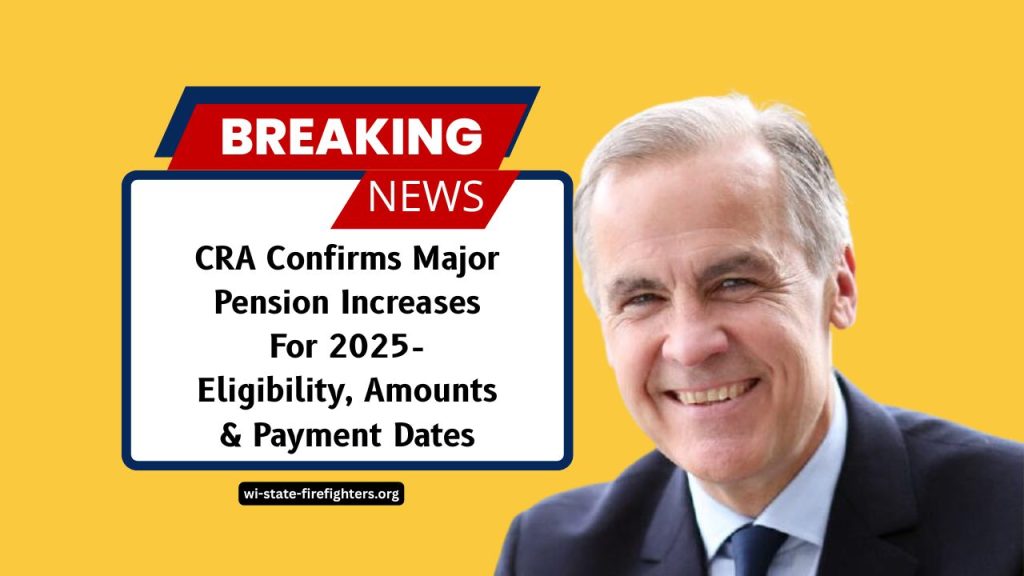 CRA Confirms Major Pension Increases For 2025- Eligibility, Amounts & Payment Dates