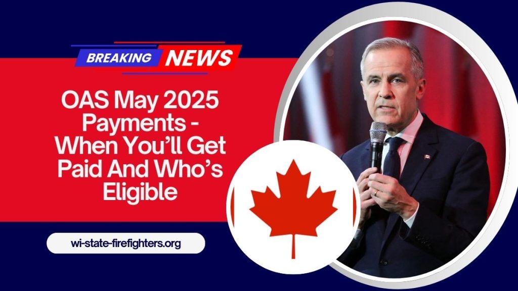 OAS May 2025 Payments - When You’ll Get Paid And Who’s Eligible